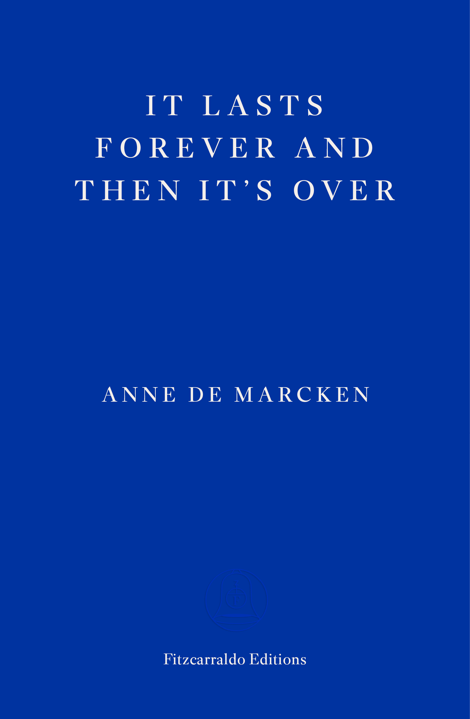 IT LASTS FOREVER AND THEN IT's OVER [Anne De Marcken]